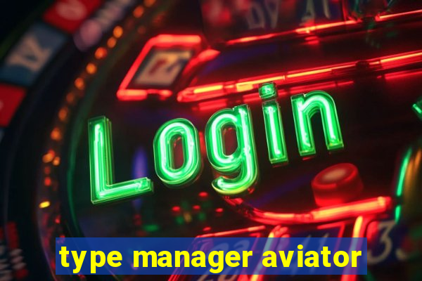 type manager aviator